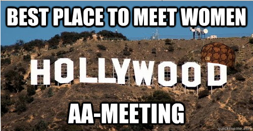 Best place to meet women aa-meeting  Scumbag hollywood