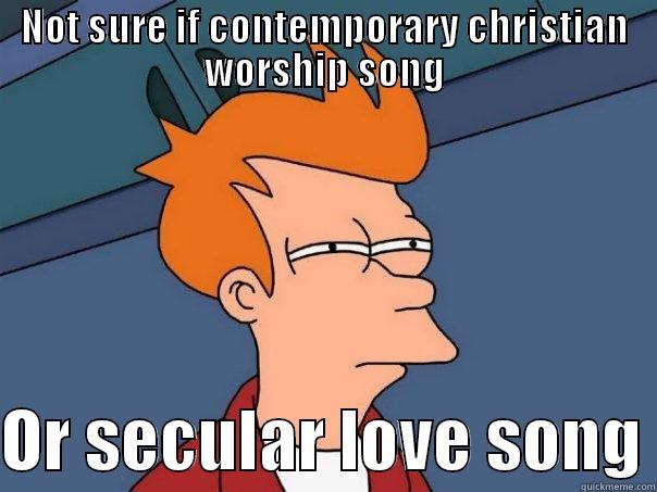 This is happening more and more to me lately... - NOT SURE IF CONTEMPORARY CHRISTIAN WORSHIP SONG  OR SECULAR LOVE SONG Futurama Fry