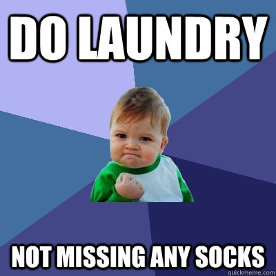 do laundry not missing any socks  Success Kid