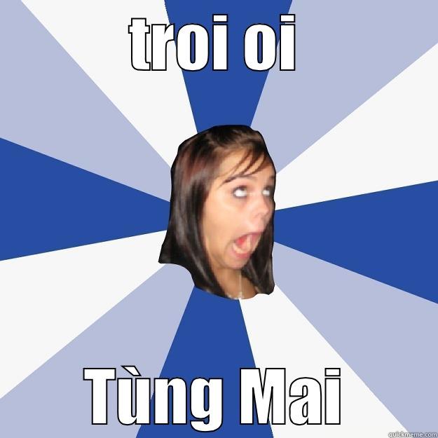 troi oi - TROI OI TÙNG MAI Annoying Facebook Girl