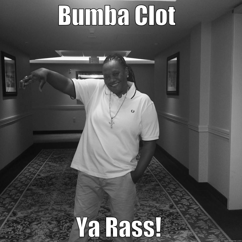 funnnnnnnyyyy all day - BUMBA CLOT  YA RASS! Misc