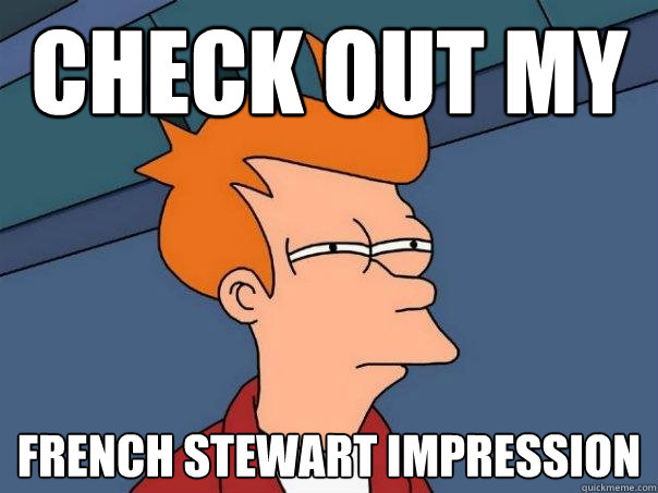 check out my French Stewart Impression  Futurama Fry