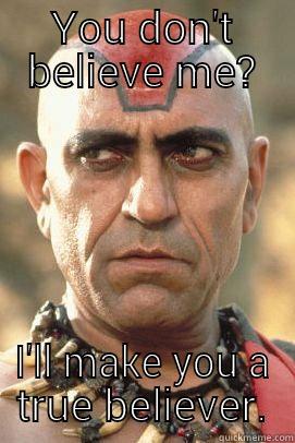 Mola Ram knows  - YOU DON'T BELIEVE ME? I'LL MAKE YOU A TRUE BELIEVER. Misc