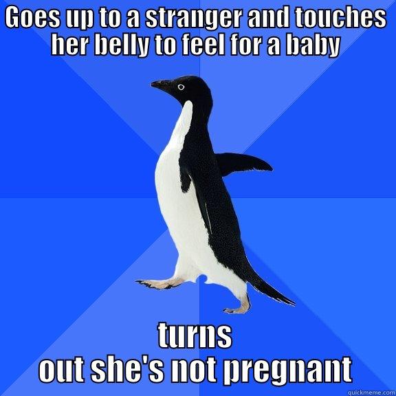 Never touch a woman's belly... period - GOES UP TO A STRANGER AND TOUCHES HER BELLY TO FEEL FOR A BABY TURNS OUT SHE'S NOT PREGNANT Socially Awkward Penguin