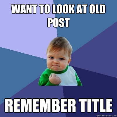 want to look at old post remember title  Success Kid