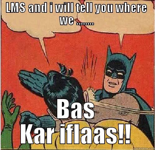 LMS AND I WILL TELL YOU WHERE WE ........ BAS KAR IFLAAS!! Batman Slapping Robin