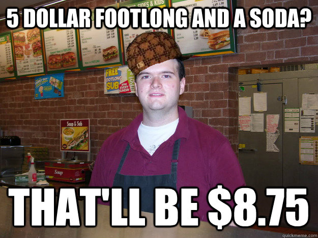 5-dollar-footlong-and-a-soda-that-ll-be-8-75-misc-quickmeme