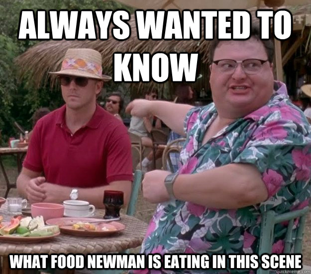 Always wanted to know What food newman is eating in this scene  we got dodgson here