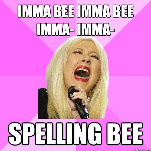 Imma bee imma bee imma- imma- spelling bee - Imma bee imma bee imma- imma- spelling bee  Wrong Lyrics Christina