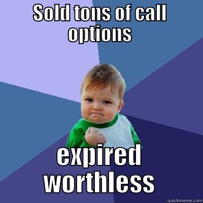 Options trader kid - SOLD TONS OF CALL OPTIONS EXPIRED WORTHLESS Success Kid