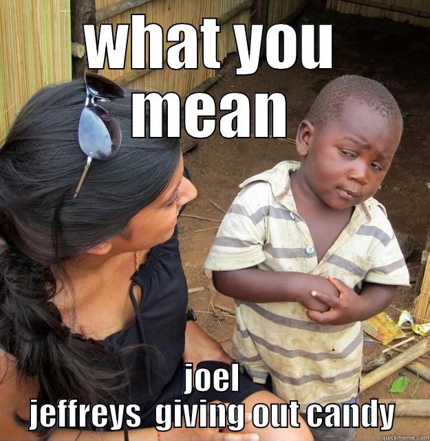 WHAT YOU MEAN JOEL JEFFREYS  GIVING OUT CANDY Skeptical Third World Kid