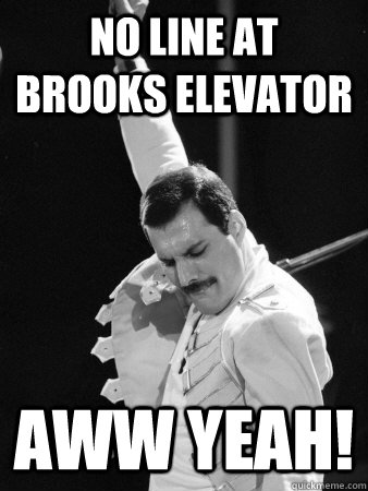 No line at Brooks Elevator Aww yeah!  Freddie Mercury