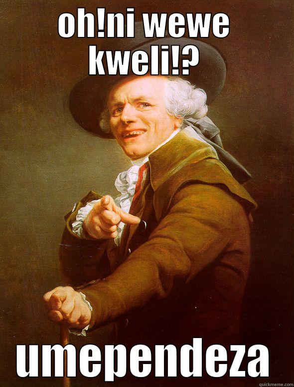 funny message - OH!NI WEWE KWELI!? UMEPENDEZA Joseph Ducreux