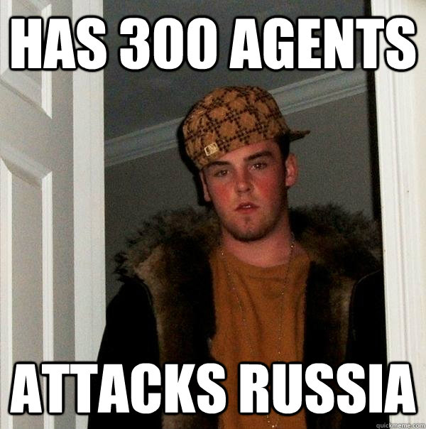 Has 300 agents Attacks russia  Scumbag Steve