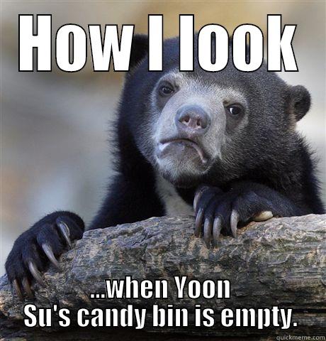 HOW I LOOK ...WHEN YOON SU'S CANDY BIN IS EMPTY. Confession Bear