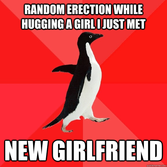 random erection while hugging a girl i just met new girlfriend  Socially Awesome Penguin