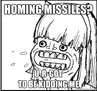 Homing Missiles? U-R-Got 
to be kidding me  Bad LoL Pun Annie