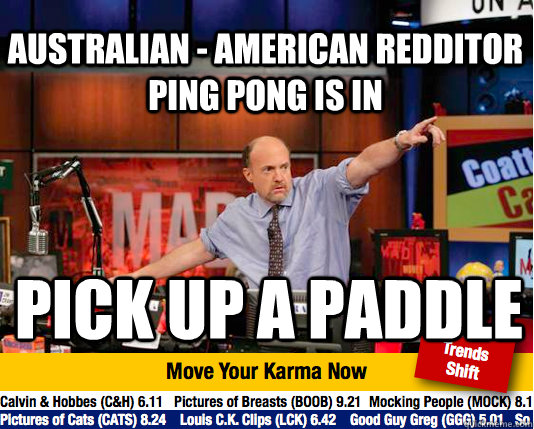 Australian - American Redditor Ping Pong is in pick up a paddle - Australian - American Redditor Ping Pong is in pick up a paddle  Mad Karma with Jim Cramer