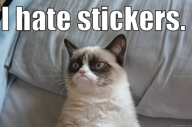 I HATE STICKERS.   Grumpy Cat