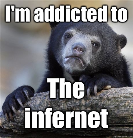 I'm addicted to The infernet  Confession Bear