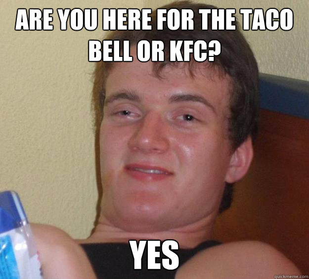 Are you here for the Taco Bell or KFC? yes Caption 3 goes here  10 Guy