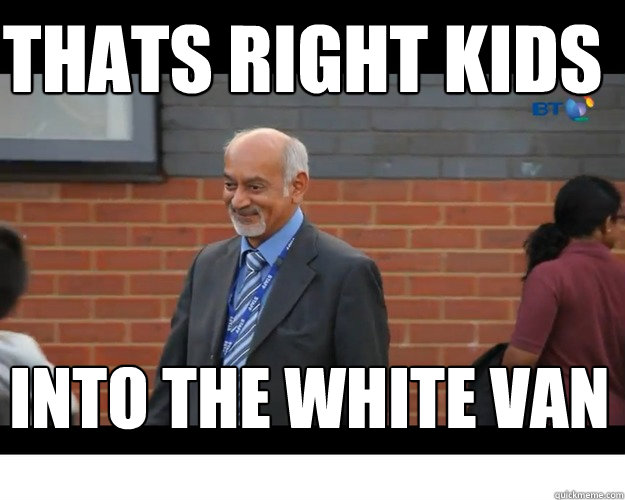 thats right kids into the white van - thats right kids into the white van  Pedo Teacher