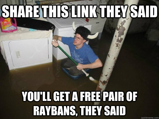 Share this link they said You'll get a free pair of Raybans, they said  Do the laundry they said