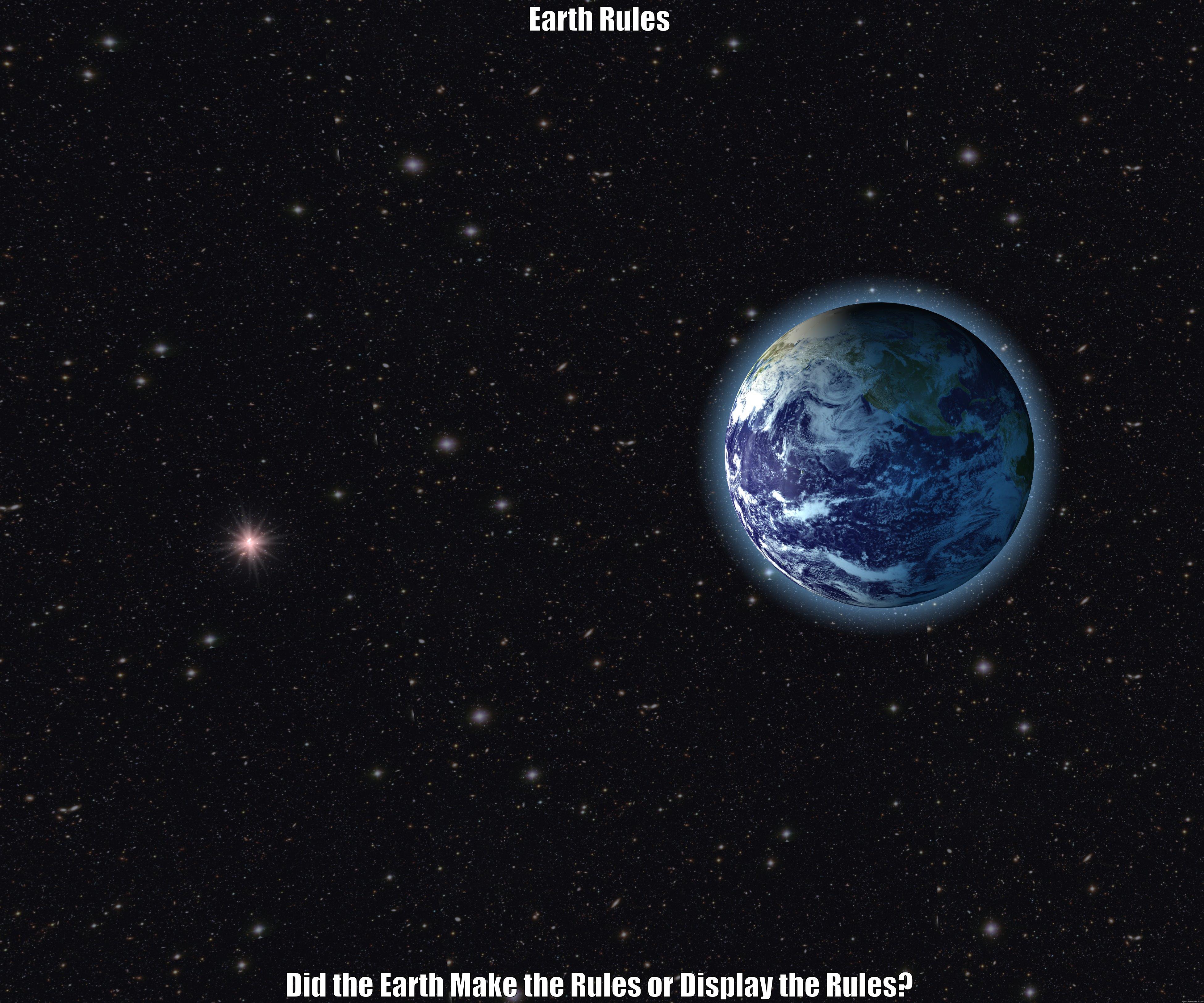 Wonder of the Universe - EARTH RULES DID THE EARTH MAKE THE RULES OR DISPLAY THE RULES? Misc