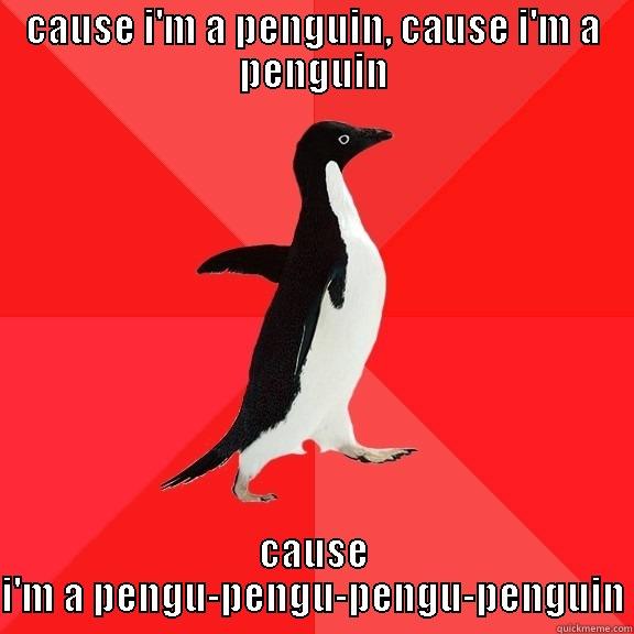 CAUSE I'M A PENGUIN, CAUSE I'M A PENGUIN CAUSE I'M A PENGU-PENGU-PENGU-PENGUIN Socially Awesome Penguin