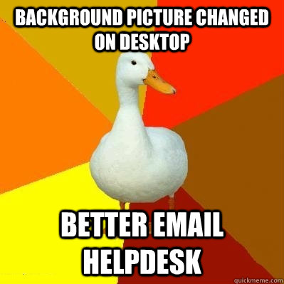 Background picture changed on desktop BETTER EMAIL HELPDESK  Tech Impaired Duck