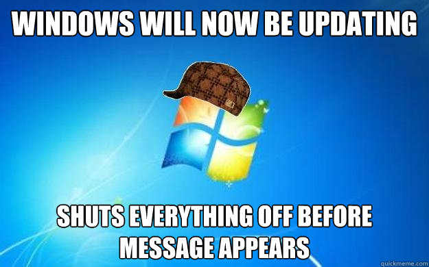 Windows will now be updating Shuts everything off before message appears  Scumbag windows