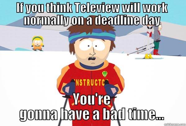 IF YOU THINK TELEVIEW WILL WORK NORMALLY ON A DEADLINE DAY YOU'RE GONNA HAVE A BAD TIME... Super Cool Ski Instructor