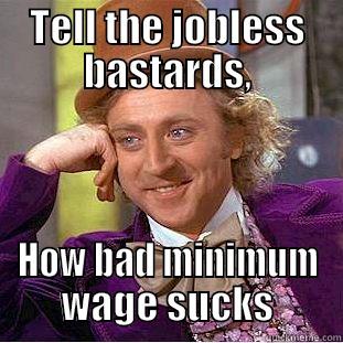 TELL THE JOBLESS BASTARDS, HOW BAD MINIMUM WAGE SUCKS Condescending Wonka