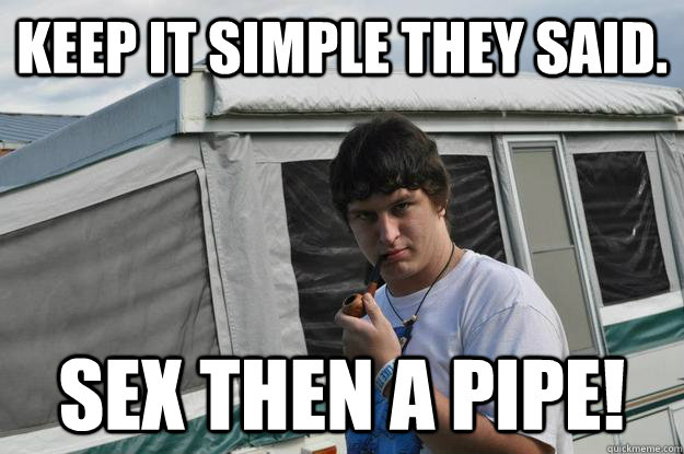 Keep It Simple They Said Sex Then A Pipe Sexually Suggestive Shelby Quickmeme