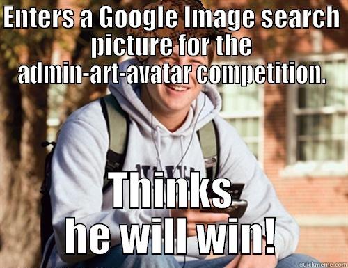 ENTERS A GOOGLE IMAGE SEARCH PICTURE FOR THE ADMIN-ART-AVATAR COMPETITION. THINKS HE WILL WIN! College Freshman