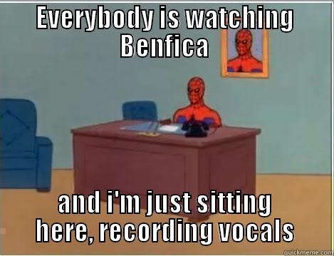 EVERYBODY IS WATCHING BENFICA AND I'M JUST SITTING HERE, RECORDING VOCALS Spiderman Desk