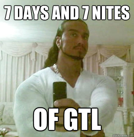 7 days and 7 nites of gtl   Guido Jesus