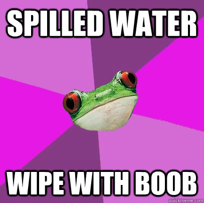 Spilled water wipe with boob  Foul Bachelorette Frog