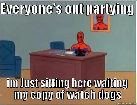 EVERYONE'S OUT PARTYING  IM JUST SITTING HERE WAITING MY COPY OF WATCH DOGS Spiderman Desk