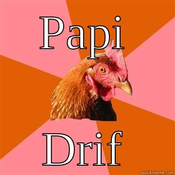 PAPI DRIF Anti-Joke Chicken