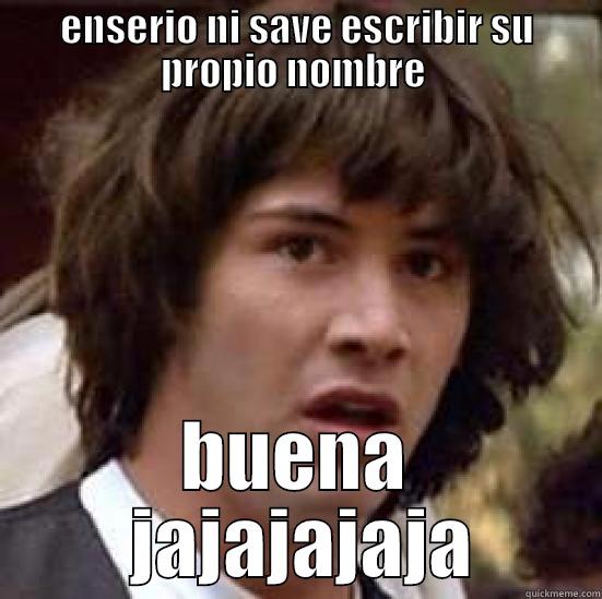 ENSERIO NI SAVE ESCRIBIR SU PROPIO NOMBRE  BUENA  JAJAJAJAJA conspiracy keanu