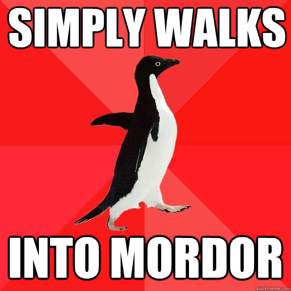 Simply walks into mordor  Socially Awesome Penguin