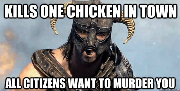 Kills one chicken in town All citizens want to murder you  skyrim