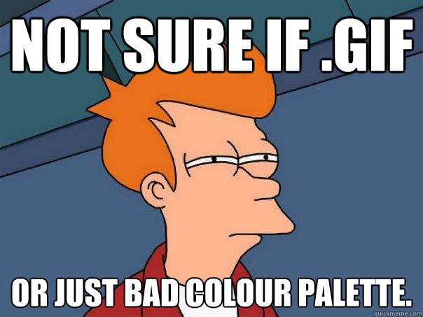 Not sure if .GIF or just bad colour palette. - Not sure if .GIF or just bad colour palette.  Futurama Fry