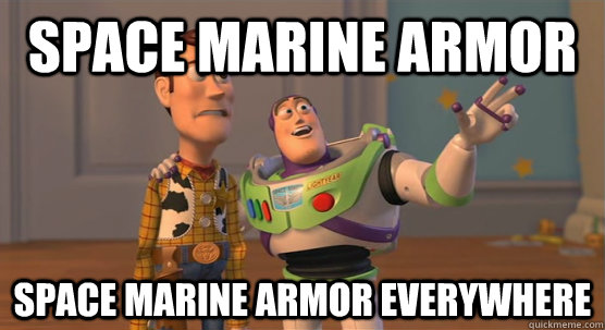 Space marine armor Space marine armor everywhere - Space marine armor Space marine armor everywhere  Toy Story Everywhere