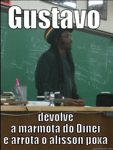 GUSTAVO DEVOLVE A MARMOTA DO DINEI E ARROTA O ALISSON POXA Rasta Science Teacher