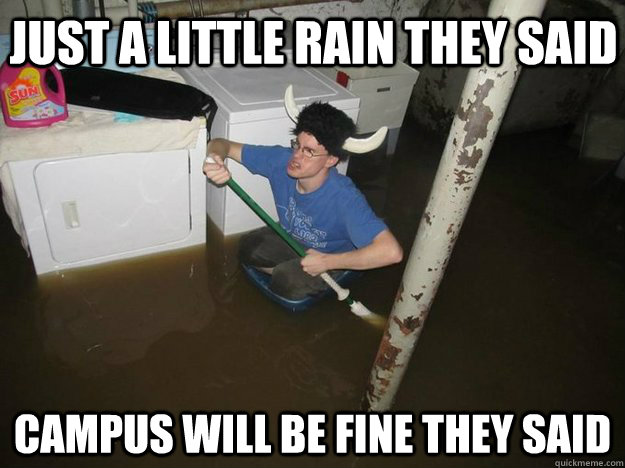 just a little rain they said campus will be fine they said - just a little rain they said campus will be fine they said  Do the laundry they said