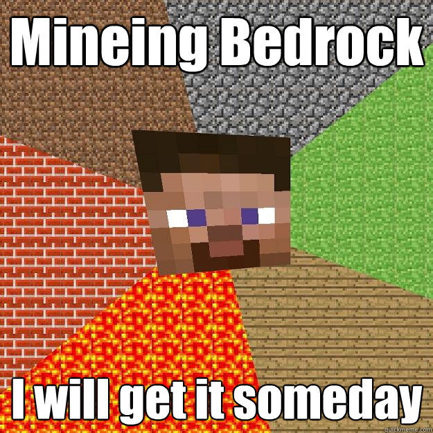 Mineing Bedrock I will get it someday - Mineing Bedrock I will get it someday  Minecraft