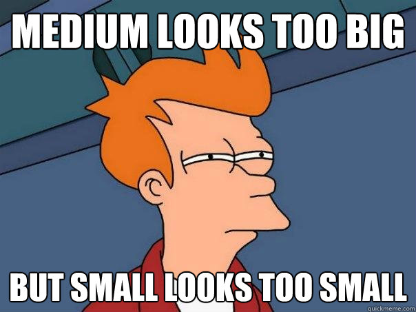 medium looks too big but small looks too small  Futurama Fry