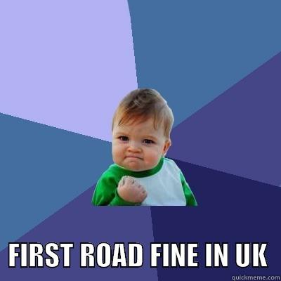    FIRST ROAD FINE IN UK  Success Kid